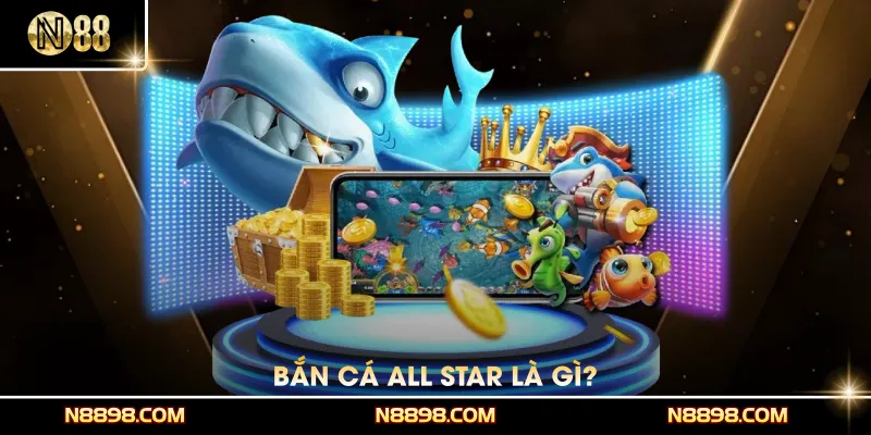 Bắn cá All Star là gì?