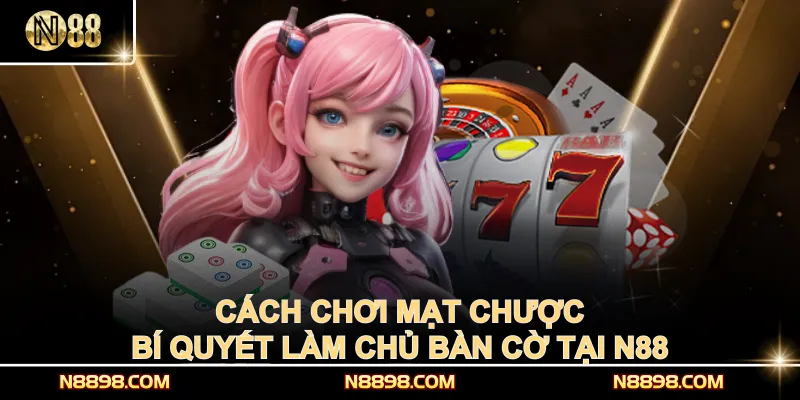 Cách Chơi Mạt Chược – Bí Quyết Làm Chủ Bàn Cờ Tại N88