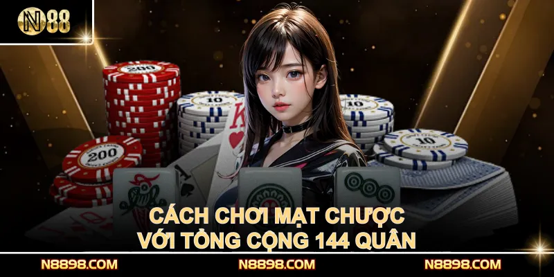 Cách chơi Mạt Chược với tổng cộng 144 quân