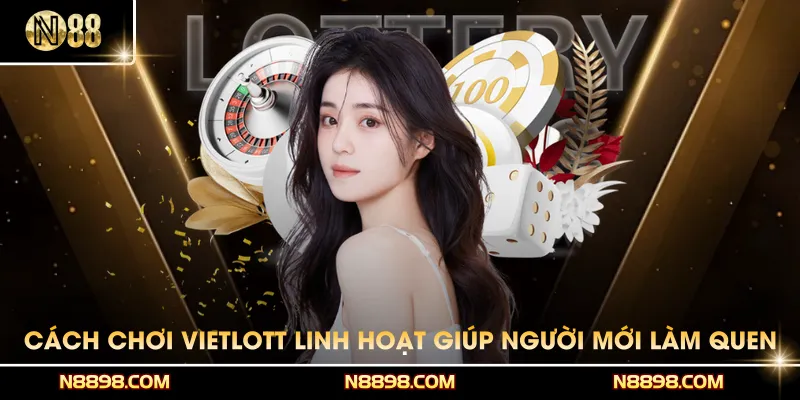Cách chơi Vietlott linh hoạt giúp người mới dễ làm quen