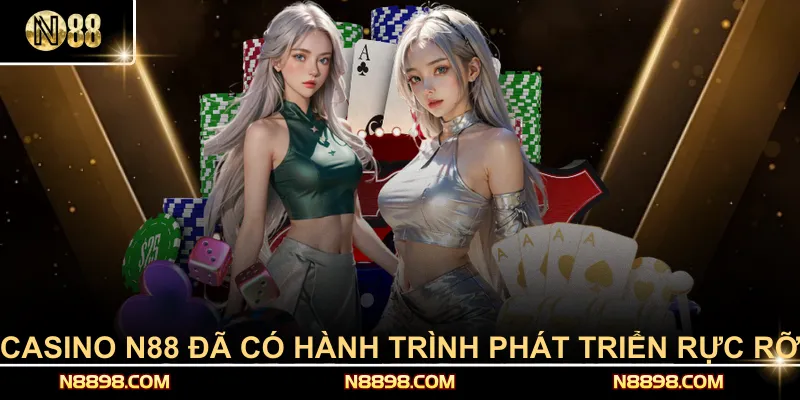 Casino N88 đã có hành trình phát triển rực rỡ