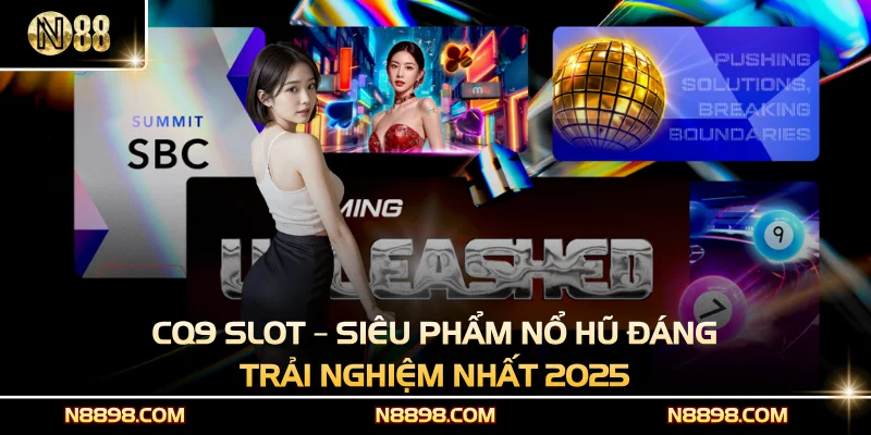 CQ9 Slot – Siêu Phẩm Nổ Hũ Đáng Trải Nghiệm Nhất 2025