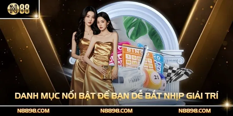 Các danh mục nổi bật để bạn dễ bắt nhịp giải trí