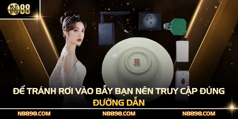 Để tránh rơi vào bẫy bạn nên truy cập đúng đường dẫn