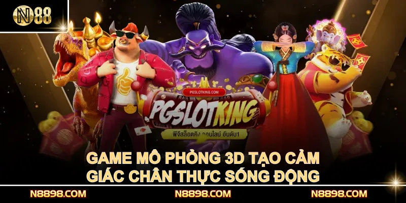 Game mô phỏng 3D tạo cảm giác chân thực sống động