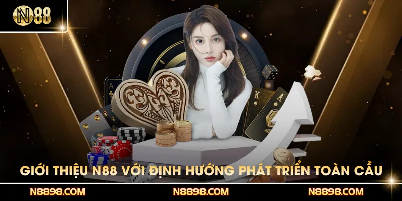 Giới thiệu N88 với định hướng phát triển toàn cầu