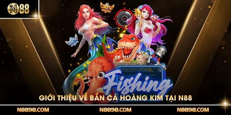 Giới thiệu chung về Bắn cá Hoàng Kim tại N88