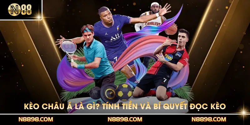 Kèo châu Á Là Gì? Cách Tính Tiền Và Bí Quyết Đọc Kèo