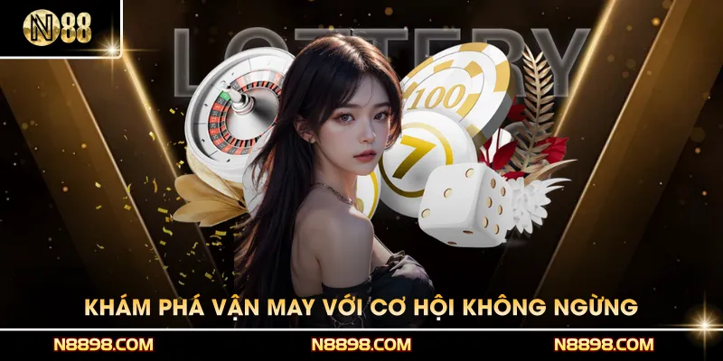 Khám phá vận may với những cơ hội không ngừng
