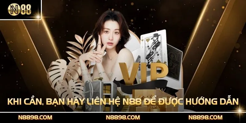 Khi cần, bạn hãy liên hệ N88 để được hướng dẫn nhanh chóng