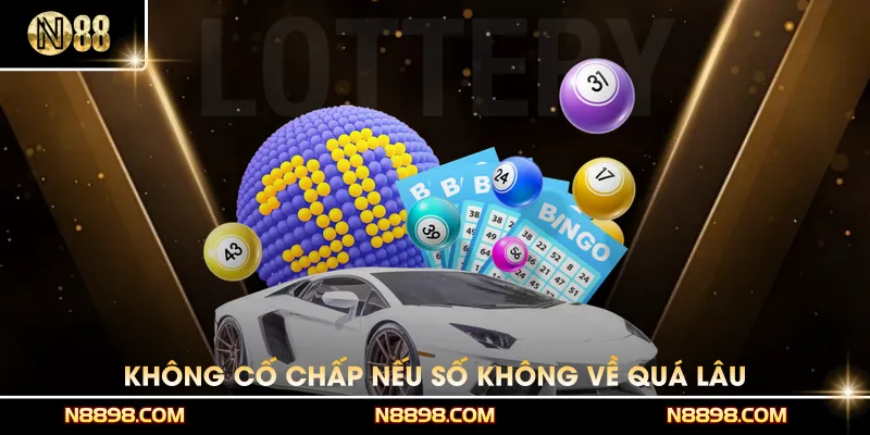 Không cố chấp nếu số không về quá lâu