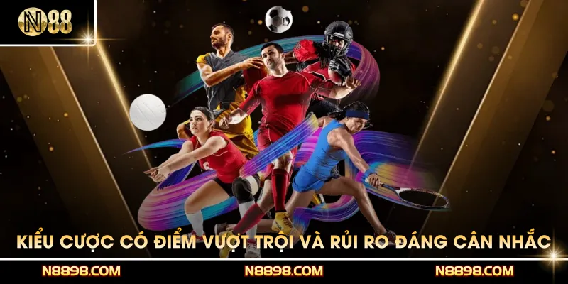 Kiểu cược có nhiều điểm vượt trội và những rủi ro đáng cân nhắc