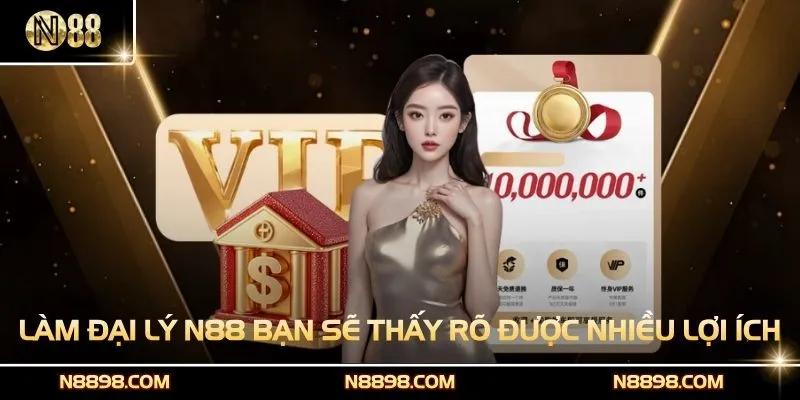 Làm đại lý N88 bạn sẽ thấy rõ được nhiều lợi ích tiềm năng