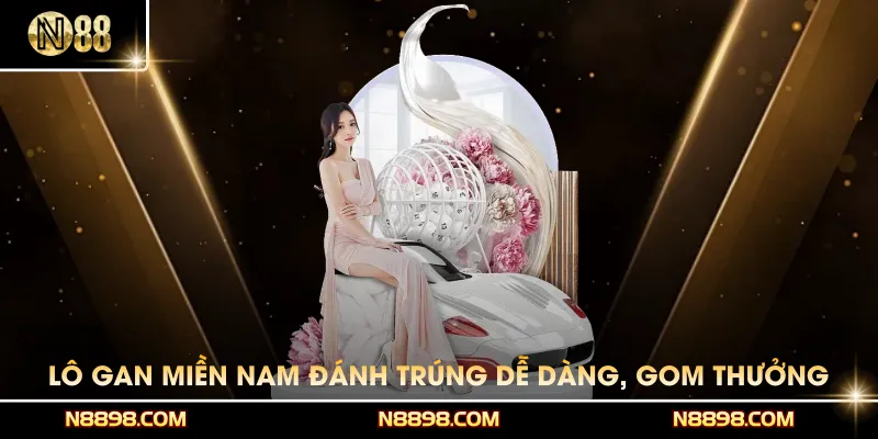 Lô Gan Miền Nam - Đánh Trúng Dễ Dàng, Gom Thưởng Hiệu Quả