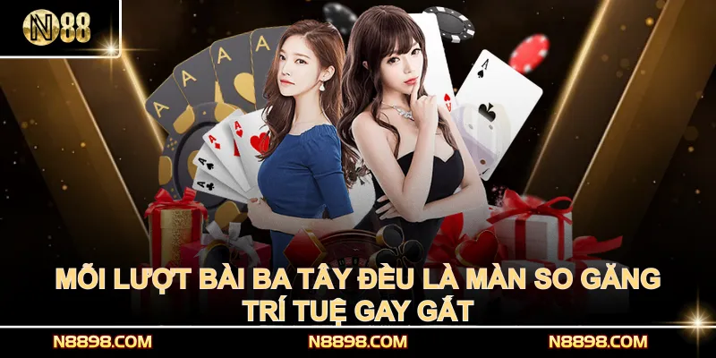 Mỗi lượt bài ba tây đều là màn so găng trí tuệ gay gắt