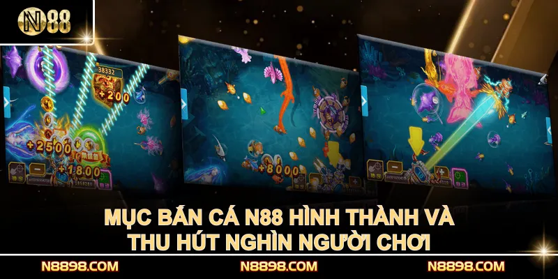 Mục bắn cá N88 hình thành và thu hút nghìn người chơi