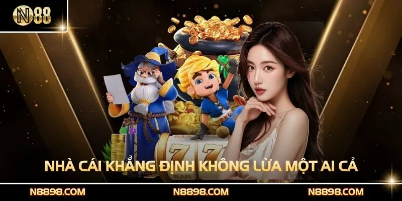 Nhà cái khẳng định chắc chắn không lừa một ai cả