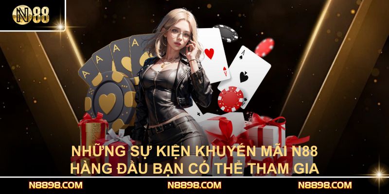 Những sự kiện khuyến mãi N88 hàng đầu bạn có thể tham gia