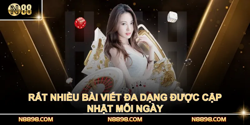 Rất nhiều bài viết đa dạng được cập nhật mỗi ngày