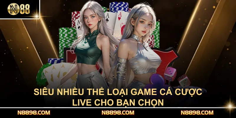 Siêu nhiều thể loại game cá cược live cho bạn chọn
