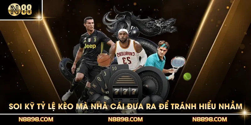 Soi kỹ tỷ lệ kèo mà nhà cái đưa ra để tránh hiểu nhầm