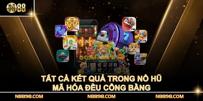 Tất cả kết quả trong nổ hũ mã hóa đều công bằng