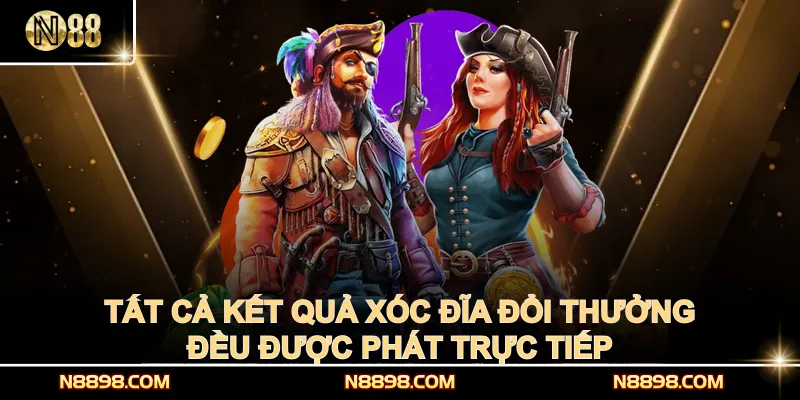 Tất cả kết quả Xóc Đĩa đổi thưởng đều được phát trực tiếp