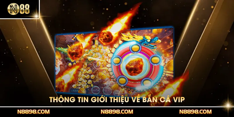 Thông tin giới thiệu về Bắn cá VIP