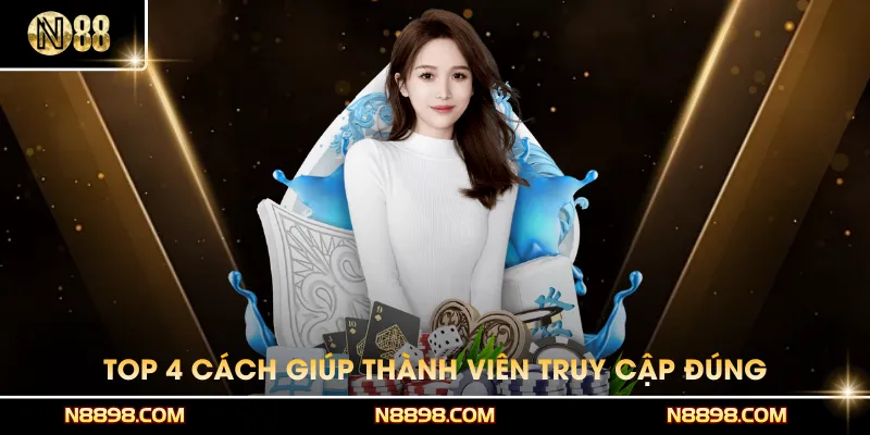 Top 4 cách giúp thành viên truy cập đúng vào nhà cái