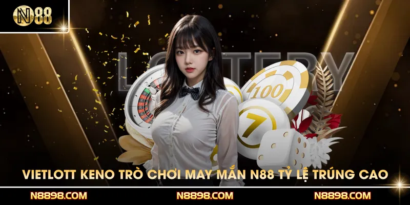Vietlott Keno – Trò Chơi May Mắn Tại N88 Với Tỷ Lệ Trúng Cao