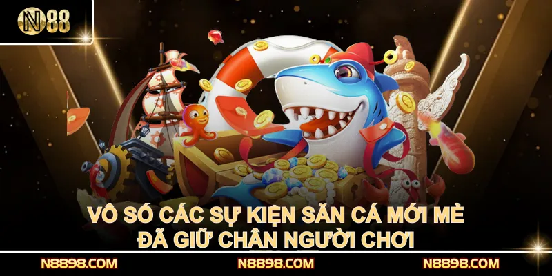 Vô số các sự kiện săn cá mới mẻ đã giữ chân người chơi