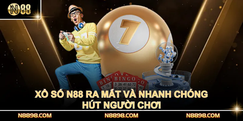 Xổ số N88 ra mắt và nhanh chóng hút người chơi
